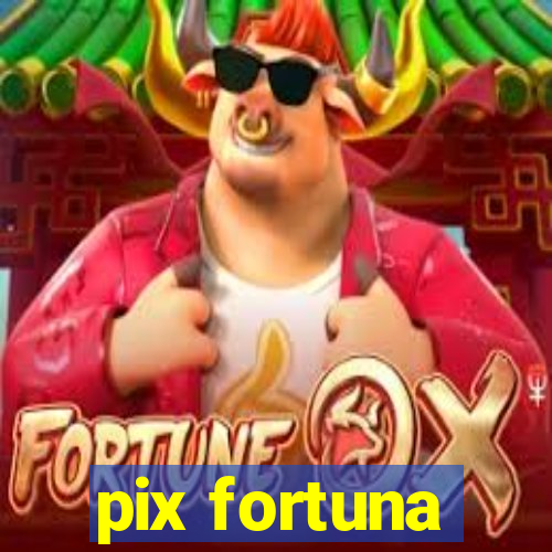 pix fortuna